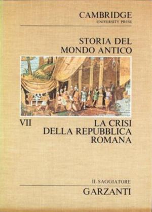 STORIA DEL MONDO ANTICO. LA CRISI DELLA REPUBBLICA ROMANA. VOLUME VII